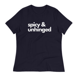 Spicy & Unhinged